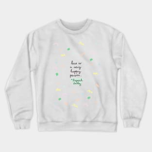 here is a very happy person Crewneck Sweatshirt